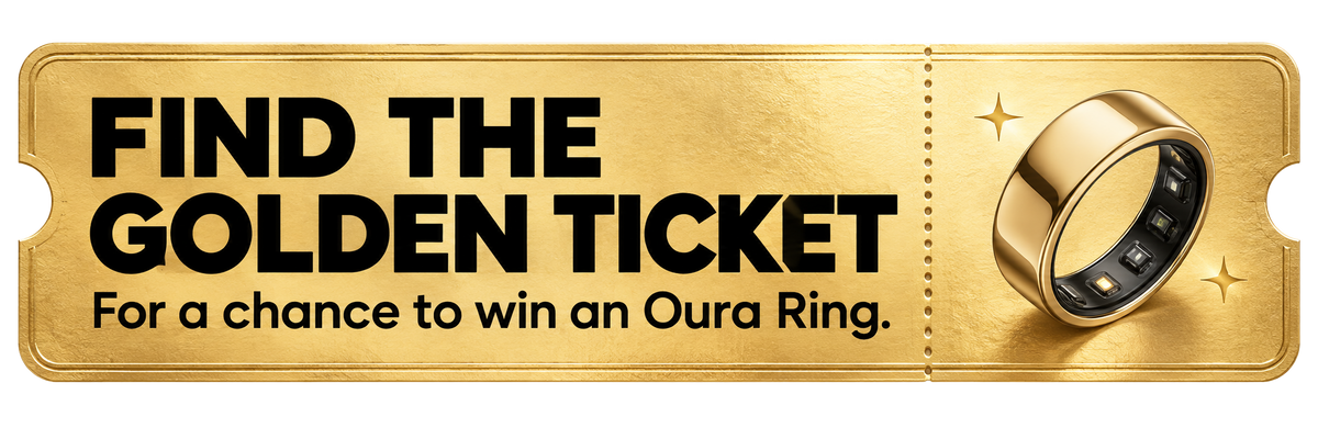 Find the golden ticket for a chance to win an Oura Ring.